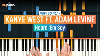 How to Play quotHeard Em Sayquot by Kanye West ft Adam Levine  HDpiano Part 1 Piano Tutorial [upl. by Bilski]