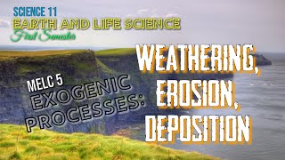 WEATHERING EROSION AND DEPOSITION EXOGENIC PROCESS  EARTH AND LIFE SCIENCE  SCIENCE 11  MELC 5 [upl. by Dahsar]