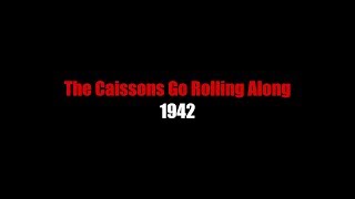 The Cassions Go Rolling Along  LYRICS  1942 [upl. by Ayinat]