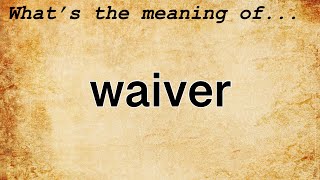 Waiver Meaning  Definition of Waiver [upl. by Apeed247]