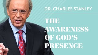 The Awareness of Gods Presence– Dr Charles Stanley [upl. by Harli]