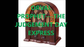 ORVAL PROPHET THE JUDGEMENT DAY EXPRESS [upl. by Harifaz541]