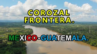 COROZAL Chiapas 🔴 FRONTERA MEXICO GUATEMALA paso de MIGRANTES ✅ YAXCHILÁN [upl. by Nnaeoj]