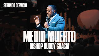 Medio Muerto  Bishop Ruddy Gracia Segundo Servicio [upl. by Bilek]