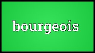 Bourgeois Meaning [upl. by Ani]