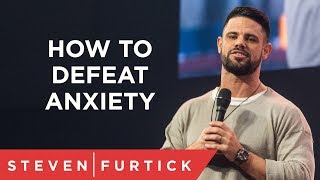 How To Defeat Anxiety  Pastor Steven Furtick [upl. by Selegna]