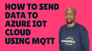 Azure IoT Tutorial  How To Send Data To Azure IoT Cloud Using MQTT [upl. by Atte]