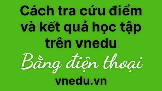 Cách tra cứu điểm và kết quả học tập trên vnEdu bằng điện thoại [upl. by Millwater785]