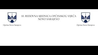 10 REDOVNA SJEDNICA OPĆINSKOG VIJEĆA NOVO SARAJEVO [upl. by Damahom]