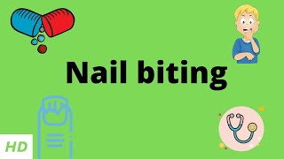 Nail Biting Causes Signs and Symptoms Diagnosis and Treatment [upl. by Carlick]