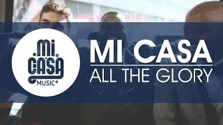 MI CASA  All The Glory Official Music Video [upl. by Reena]