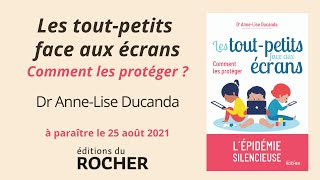 Les toutpetits face aux écrans Comment les protéger  un livre du Dr AnneLise Ducanda Le Rocher [upl. by Lustig823]