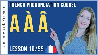 Pronunciation of A À Â in French  Lesson 19  French pronunciation course [upl. by Lakim]