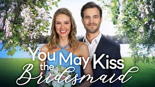 YOU MAY KISS THE BRIDESMAID Full Movie  Romance Movies  Girls Night In Movies [upl. by Alamaj]