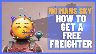 How to get a FREE FREIGHTER  No Mans Sky  Beginner Guide [upl. by Yelnet]