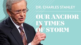 Our Anchor In Times of Storm – Dr Charles Stanley [upl. by Ssyla457]