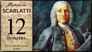 The Best of Domenico Scarlatti  12 Sonatas  Classical Guitar Album [upl. by Kinnard340]