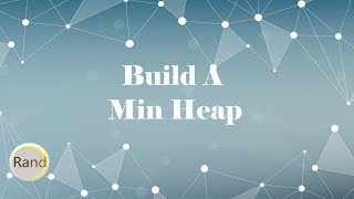 Build A Min Heap [upl. by Draillih717]