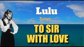 TO SIR WITH LOVE  Lulu with Lyrics [upl. by Hermina]