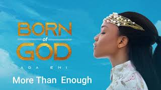 Ada Ehi  More Than Enough  BORN OF GOD [upl. by Zanas327]