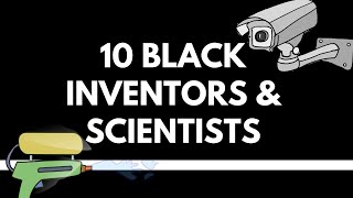 10 Black Inventors and Scientists Throughout History [upl. by Kathrine]